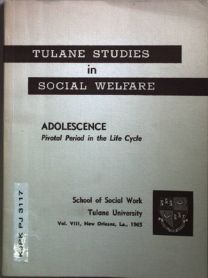 Adolescence Pivotal Period in the Life Cycle. Tulane Studies in Social Welfare V