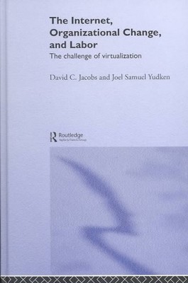 Internet, Organizational Change, and Labor : The Challenge of Virtualization,...