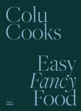 Colu Cooks: Easy Fancy Food by Henry, Colu