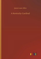 James Lane Allen | A Kentucky Cardinal | Taschenbuch | Englisch (2019) | 48 S.