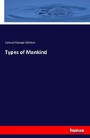Types Of Mankind Samuel George Morton