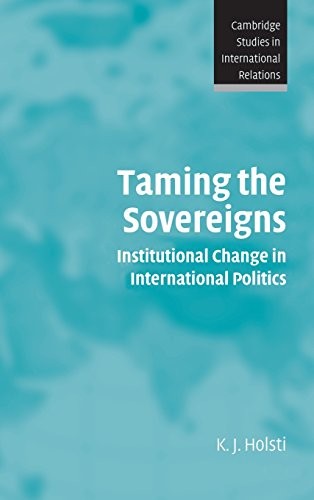 Taming the Sovereigns: Institutional Change in . Holsti Hardcover<|