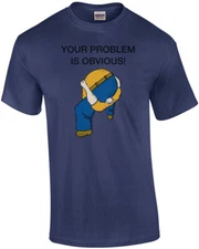 Your Problem is Obvious Shirt - Head Up Ass T-Shirt