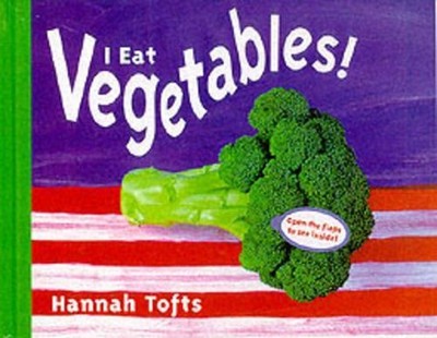 I Eat Vegetables! (Things I Eat!), Hannah Tofts