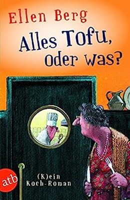 Alles Tofu, oder was? Ellen Berg