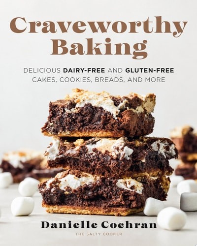 Craveworthy Baking: Delicious Dairy-Free and Gluten-Free Cakes, Cookies, Breads,