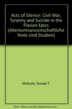ACTS OF SILENCE: CIVIL WAR, TYRANNY, AND SUICIDE IN THE By Donald T Mcguire Mint