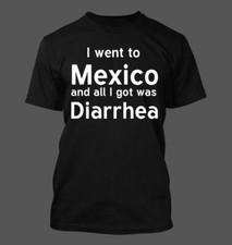 I Went To Mexico And All I Got Was Diarrhea - Men's Soft  Comfortable T-Shirt