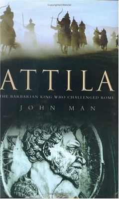 Attila : The Barbarian King Who Challenged Rome Hardcover John Ma