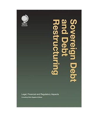 Sovereign Debt and Debt Restructuring: Legal, Financial and Regulatory Aspects: 