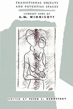 Transitional Objects and Potential Spaces: Literary Uses of D. W. Winnicott (Ph