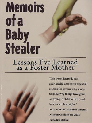 Memoirs of a Baby Stealer : Lessons I've Learned As a Foster Mother by Mary...