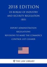 Export Administration Regulations - Revisions To Make The Commerce Control ...