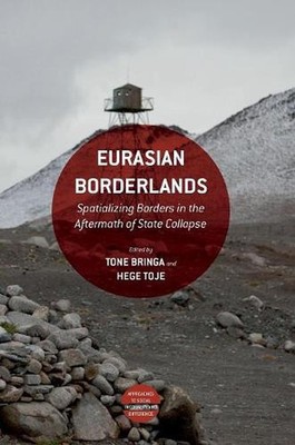 Eurasian Borderlands: Spatializing Borders in the Aftermath of State Collapse by