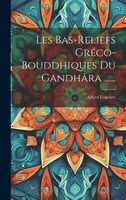 Les Bas-Reliefs GréCo-Bouddhiques Du GandhâRa ...... | Alfred Foucher | Buch
