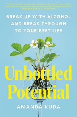 Unbottled Potential | Break Up with Alcohol and Break Through to Your Best Life