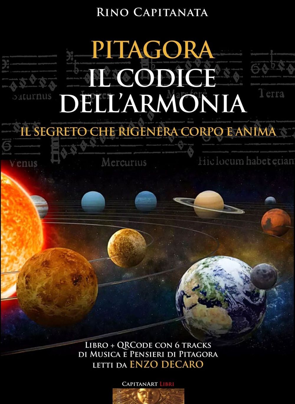 Libri Rino Capitanata - Pitagora. Il Codice Dell'armonia. Il Segreto Che Rigener