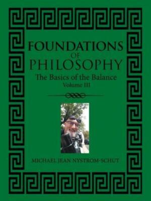 Foundations Of Philosophy: The Basics Of The Balance (Volume Iil)