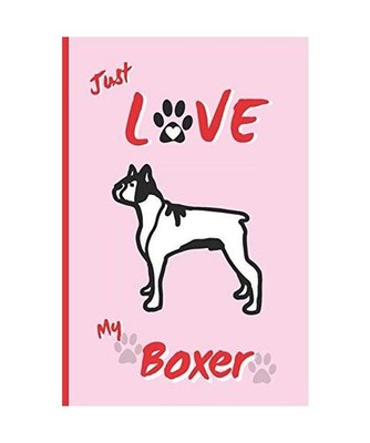 JUST LOVE MY BOXER: BLANK LINED DOG JOURNAL. Keep Track of Your Dog's Life: Vet,