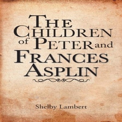The Children of Peter and Frances Asplin Shelby Lambert Paperback