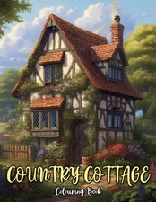Country Cottage Colouring Book: 50 Illustrations of Charming Country Cottage