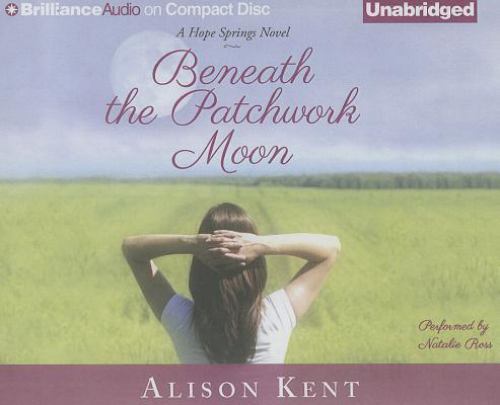 A Hope Springs Novel Ser.: Beneath the Patchwork Moon by Alison Kent ...