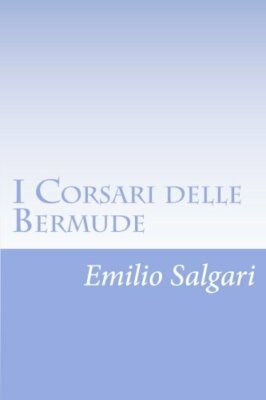 I Corsari Delle Bermude di Emilio Salgari,  2012,  Createspace Independent Publi