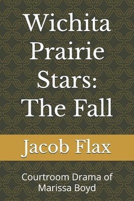 Wichita Prairie Stars: The Fall: Courtroom Drama of Marissa Boyd by Angel Turner