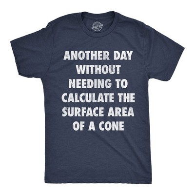 Mens Funny T Shirts Another Day Without Needing to Calculate The Surface Area Of