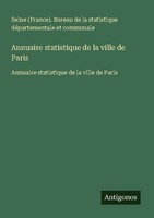 Annuaire Statistique De La Ville De Paris Seine (France). Bureau De La Statistiq
