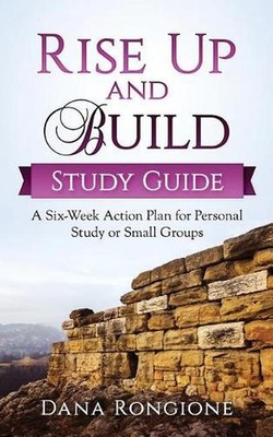 Rise Up and Build Study Guide: A Six-Week Action Plan for Personal Study or Smal