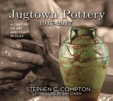 Jugtown Pottery 1917-2017: A Century of Art & Craft in Clay by Compton: New