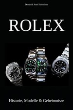 Rolex: Historie, Modelle & Geheimnisse [Rolex Buch von Dominik Josef Hofrichter]