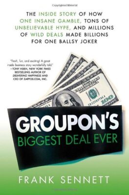 Groupon's Biggest Deal Ever: The Inside Story of How One Insane Gamble, Tons of