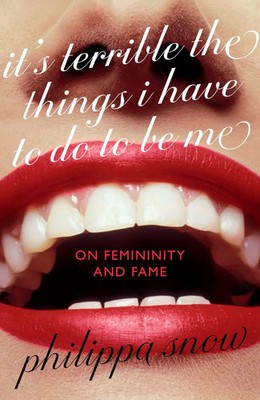 It's Terrible the Things I Have to Do to Be Me On Femininity and Fame Snow Buch