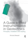 A Guide to Field Instrumentation in Geotechnics: Principles, Installation and R