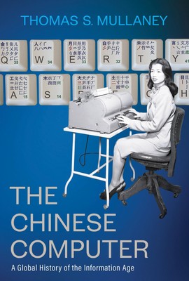 The Chinese Computer ~ Thomas S. Mullaney ~  9780262047517
