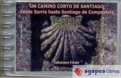 Un camino corto de Santiago : desde Sarria hasta Santiago de Compostela. NUEVO