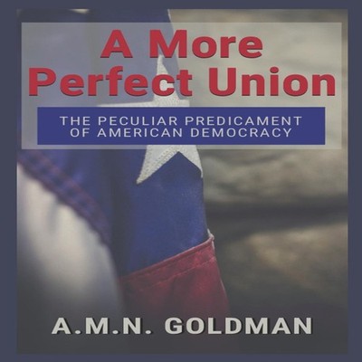 A More Perfect Union The Peculiar Predicament of American Democra