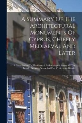Anonymous A Summary Of The Architectural Monuments Of Cyprus, Chie (Taschenbuch)