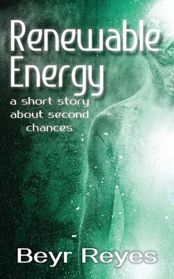 Renewable Energy | A Short Story About Second Chances | Beyr Reyes | Taschenbuch