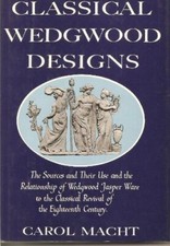 CLASSICAL WEDGWOOD DESIGNS: THE SOURCES AND THEIR USE AND By Carol Macht *VG+*