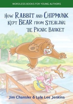 How Rabbit and Chipmunk Kept Bear from Stealing the Picnic Basket by Jim Chansle