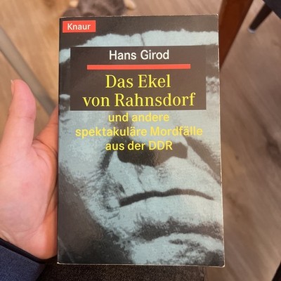 Das Ekel von Rahnsdorf Und Andere Spektakuläre Mordfälle Aus Der Ddr ￼Hans Girod