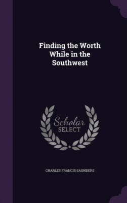 Saunders - Finding the Worth While in the Southwest - New hardback or  - X555z