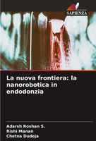 Adarsh Roshan S. (U. A.) | La Nuova Frontiera: La Nanorobotica In Endodonzia
