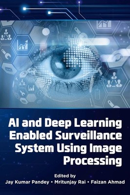AI and Deep Learning Enabled Surveillance System Using Image Processing by Jay K