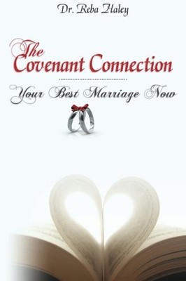 THE COVENANT CONNECTION: YOUR BEST MARRIAGE NOW By Reba Haley **BRAND NEW**