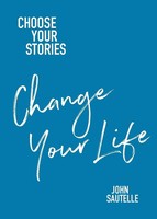 Choose Your Stories, Change Your Life John Sautelle Taschenbuch Englisch 2017