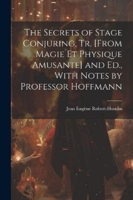 Jean Eugène Rob The Secrets of Stage Conjuring, Tr. [Fro (Paperback) (UK IMPORT)